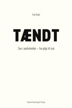 Tændt : sex i parforholdet - fra pligt til lyst
