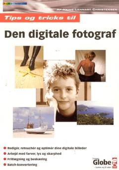 Den digitale fotograf : tips og tricks