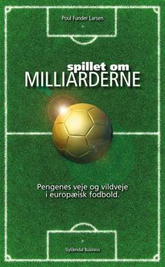 Spillet om milliarderne : pengenes veje og vildveje i europæisk fodbold