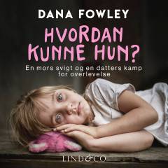 Hvordan kunne hun? : en mors svigt og en datters kamp for overlevelse