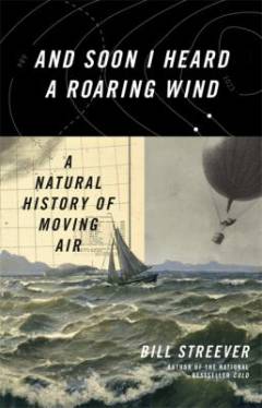 And soon I heard a roaring wind : a natural history of moving air
