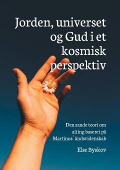 Jorden, universet og Gud i et kosmisk perspektiv : den sande teori om alting baseret på Martinus´ åndsvidenskab