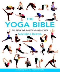 The yoga bible : the definitive guide to yoga postures