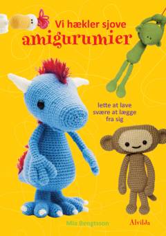 Vi hækler sjove amigurumier : lette at lave, svære at lægge fra sig