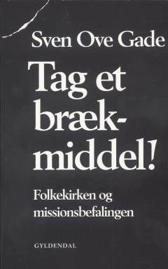 Tag et brækmiddel! : folkekirken og missionsbefalingen