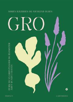 Gro : dyrk og så grøntsager og blomster året rundt i haven