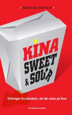 Kina - sweet & sour : erfaringer fra danskere, der tør satse på Kina
