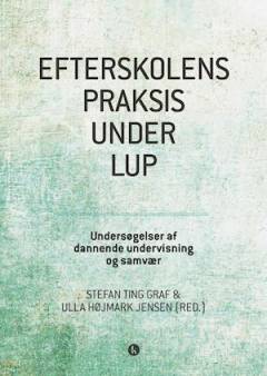 Efterskolens praksis under lup : undersøgelser af dannende undervisning og samvær