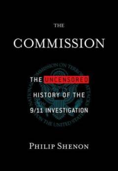 The Commission : the uncensored history of the 9/11 investigation