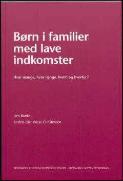 Børn i familier med lave indkomster : hvor mange, hvor længe, hvem og hvorfor?