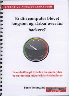 Er din computer blevet langsom og sårbar over for hackere? : få opskriften på hvordan du speeder den op og lukker sikkerhedshullerne