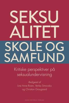 Seksualitet, skole og samfund : kritiske perspektiver på seksualundervisning