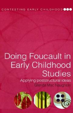 Doing Foucault in early childhood studies : applying poststructural ideas