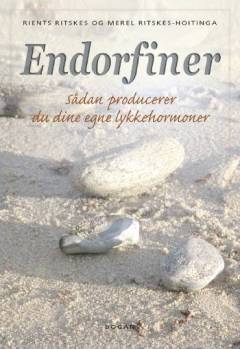Endorfiner : sådan producerer du dine egne lykkehormoner : en videnskabelig livsopskrift