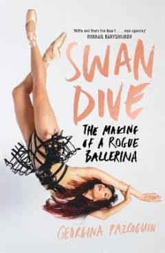 Swan dive : the making of a rogue ballerina