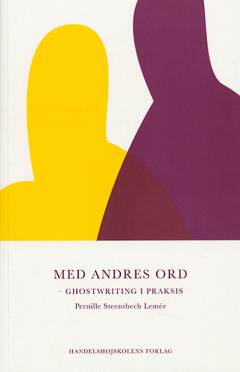 Med andres ord : ghostwriting i praksis