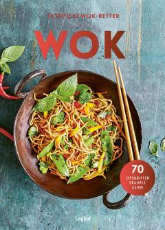 Wok - mere end 70 lækre opskrifter