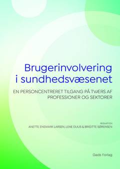 Brugerinvolvering i sundhedsvæsenet : en personcentreret tilgang på tværs af professioner og sektorer