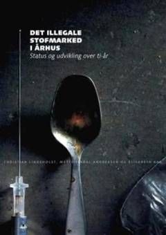 Det illegale stofmarked i Århus : status og udvikling over ti år