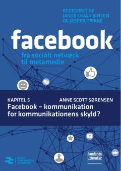 Facebook - fra socialt netværk til metamedie. Kapitel 5 : Facebook - kommunikation for kommunikationens skyld?