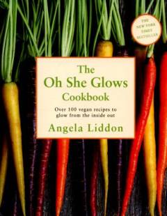 The oh she glows cookbook : over 100 vegan recipes to glow from the inside out