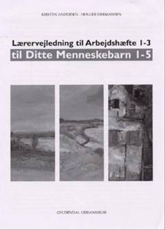 Ditte Menneskebarn -- Lærervejledning til arbejdshæfte 1-3
