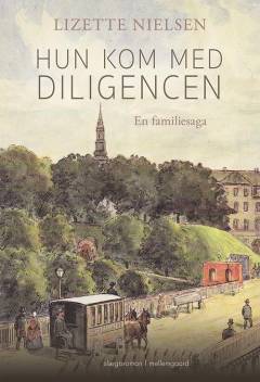 Hun kom med diligencen : en familiesaga