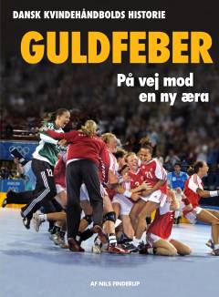 Guldfeber : dansk kvindehåndbolds historie
