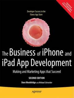 The business of iPhone and iPad app development : making and marketing apps that succeed