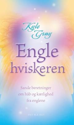 Englehviskeren : sande beretninger om håb og kærlighed fra englene