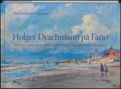 Holger Drachmann på Fanø : skildret i malerier, skitser, breve, rejsebeskrivelser, digte og samtidige dokumenter