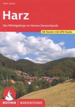 Harz : das Mittelgebirge im Herzen Deutschlands : 60 ausgewählte Touren