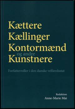 Kættere, kællinger, kontormænd og andre kunstnere : forfatterroller i den danske velfærdsstat
