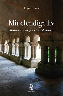 Mit elendige liv : munken, der fik et ønskebarn