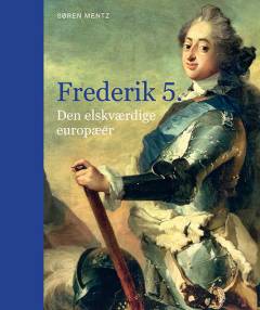 Frederik 5. : den elskværdige europæer