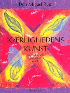 Kærlighedens kunst : en praktisk lære i lykkelige forhold