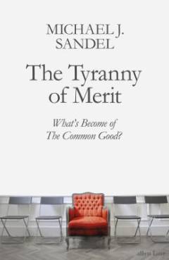 The tyranny of merit : what's become of the common good?