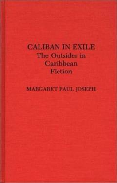 Caliban in exile : the outsider in Caribbean fiction