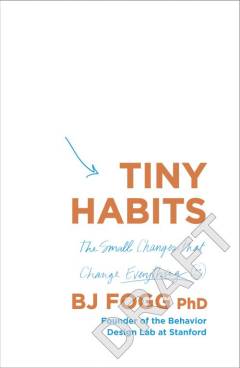 Tiny habits : why starting small makes lasting change easy