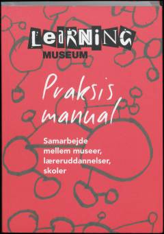 Praksismanual : samarbejde mellem museer, læreruddannelser, skoler