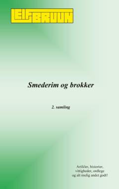 Smederim og brokker : artikler, historier, vittigheder, ordlege og alt muligt andet godt!. 2. samling