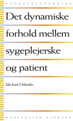 Det dynamiske forhold mellem sygeplejerske og patient : funktion, proces og principper
