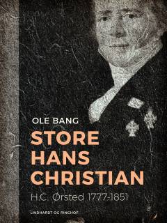 Store Hans Christian : H.C. Ørsted 1777-1851