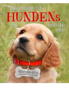 En guide til hundens bedste ven : fuld af nyttige tips og hundekunster!