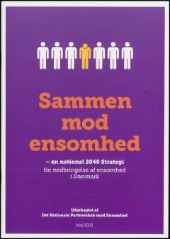 Sammen mod ensomhed : en national 2040 Strategi for nedbringelse af ensomhed i Danmark
