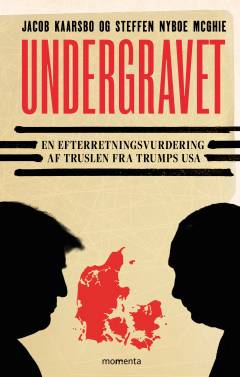 Undergravet : en efterretningsvurdering af truslen fra Trumps USA