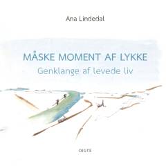 Måske moment af lykke : genklange af levede liv : digte