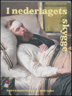 I nederlagets skygge : andre kunsthistorier om 1800-tallet