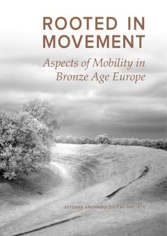 Rooted in movement : aspects of mobility in bronze age Europe