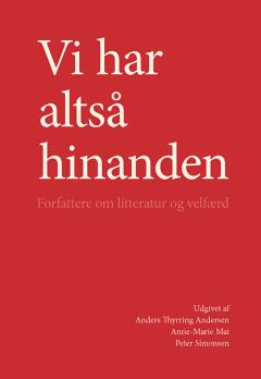 Vi har altså hinanden : forfattere om litteratur og velfærd